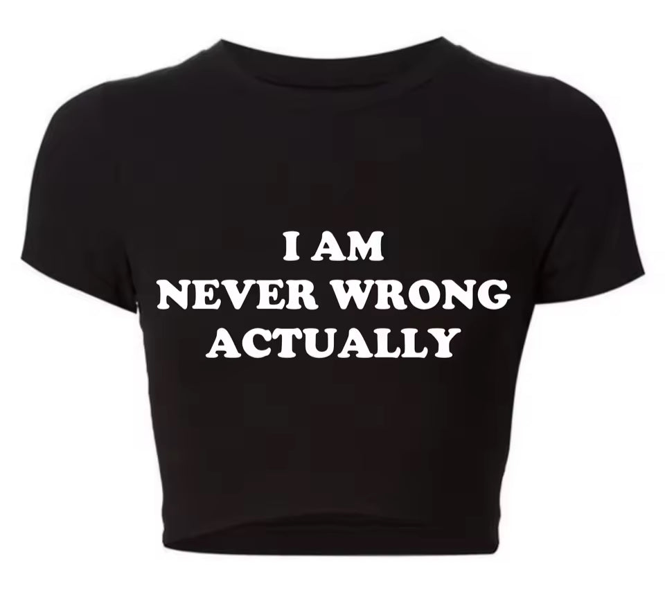 I Am Never Wrong Actually Funny Letters Printed Women T Shirts Harajuku Y2k Baby Tee Sexy Club Wear Outfits Womens Crop Tops