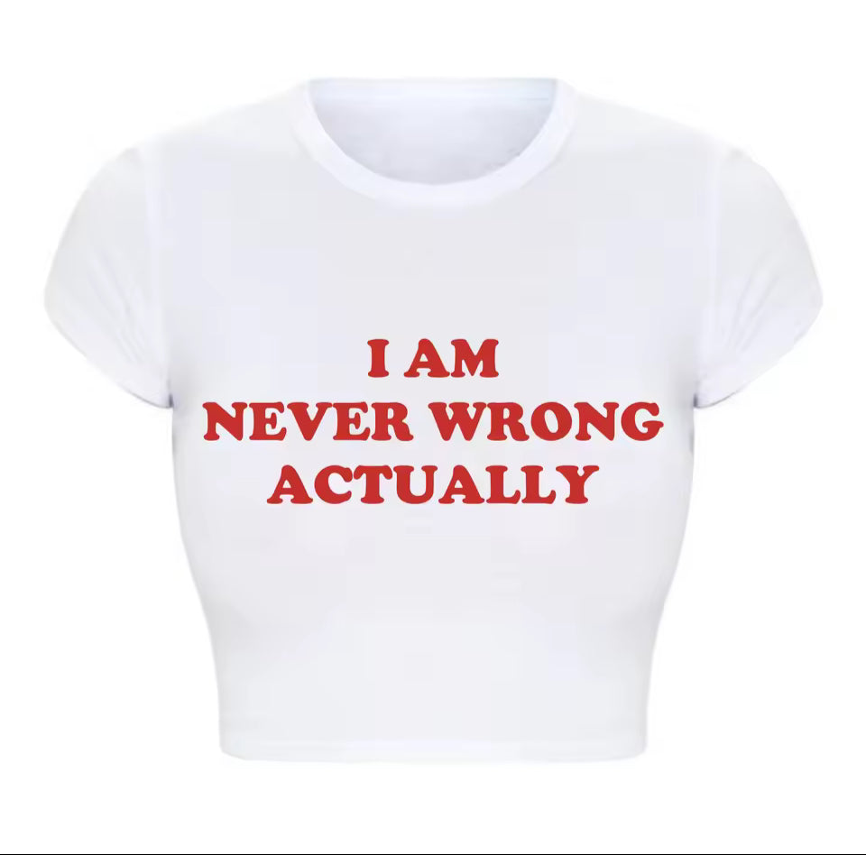 I Am Never Wrong Actually Funny Letters Printed Women T Shirts Harajuku Y2k Baby Tee Sexy Club Wear Outfits Womens Crop Tops
