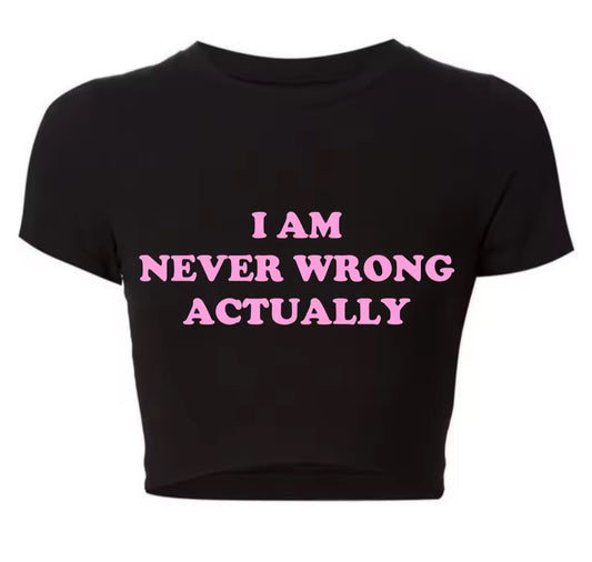 I Am Never Wrong Actually Funny Letters Printed Women T Shirts Harajuku Y2k Baby Tee Sexy Club Wear Outfits Womens Crop Tops