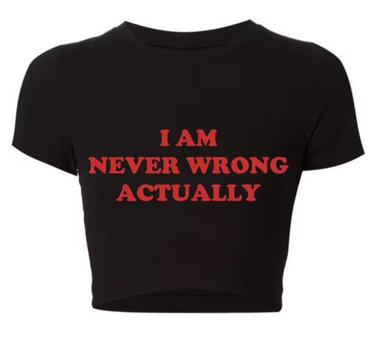 I Am Never Wrong Actually Funny Letters Printed Women T Shirts Harajuku Y2k Baby Tee Sexy Club Wear Outfits Womens Crop Tops