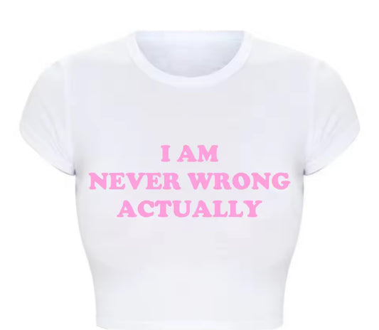 I Am Never Wrong Actually Funny Letters Printed Women T Shirts Harajuku Y2k Baby Tee Sexy Club Wear Outfits Womens Crop Tops